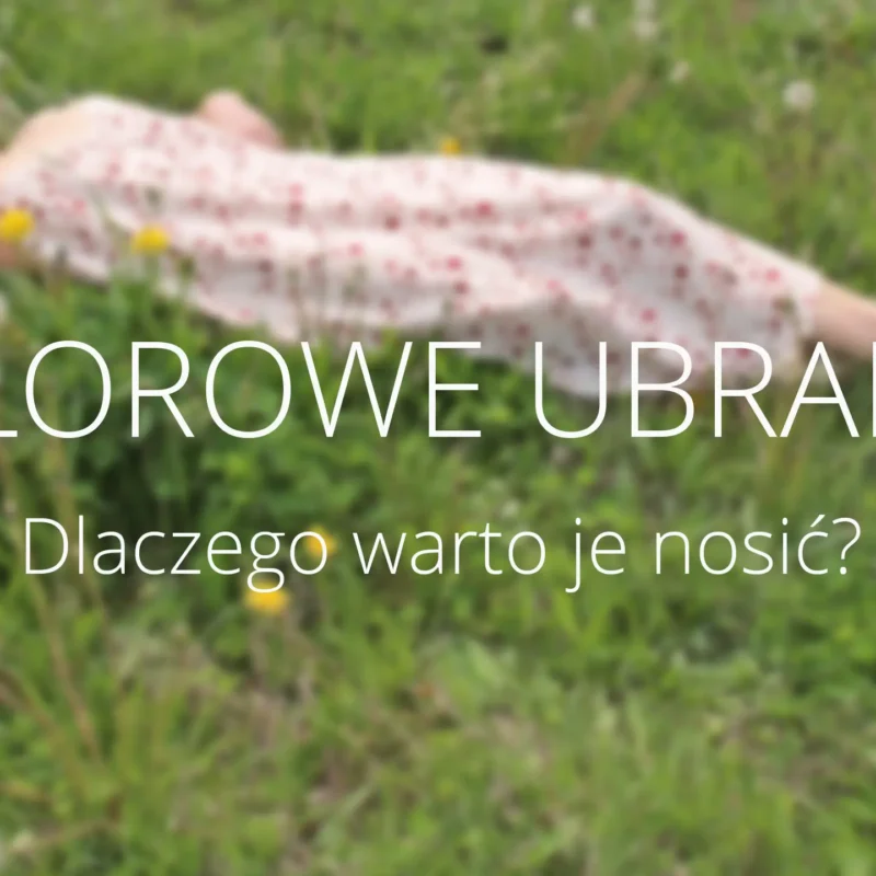 Kolorowe Ubrania Dlaczego Warto Je Nosić?